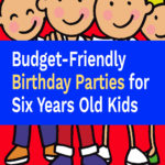 Budget-Friendly Birthday Parties for Six Years Old Kids