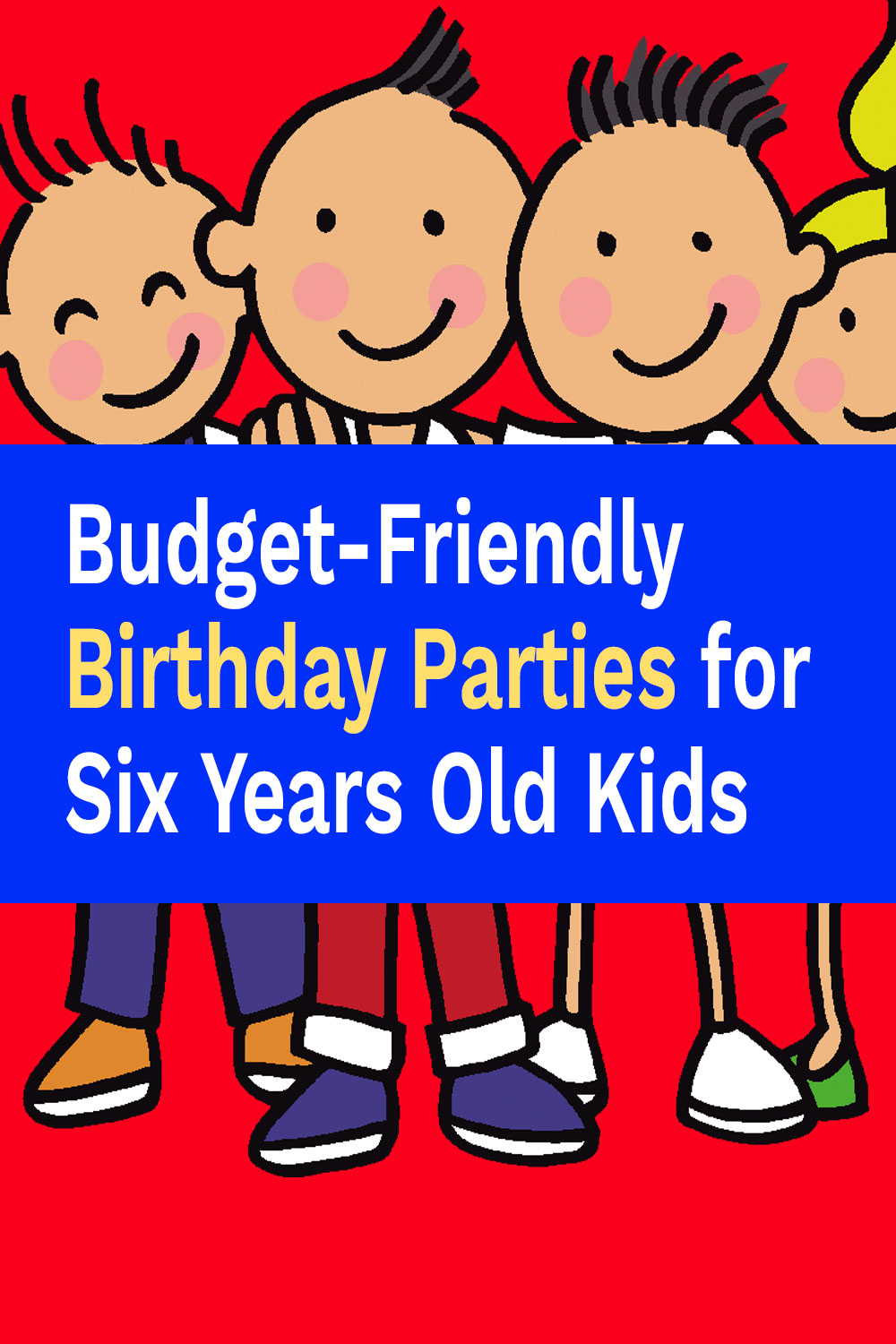 Budget-Friendly Birthday Parties for Six Years Old Kids