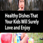 Healthy Recipes That Your Kids Will Surely Love and Enjoy