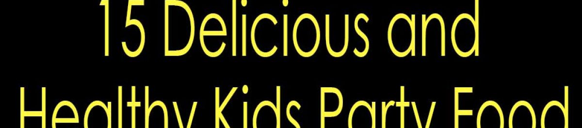 15 Delicious and Healthy Kids Party Food